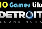 The Ultimate Guide to Finding Games like Detroit Become Human